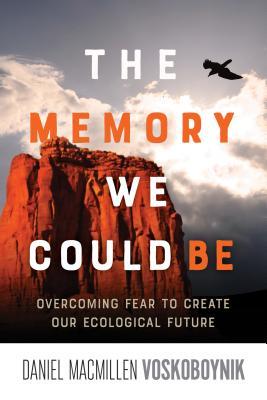The Memory We Could Be: Overcoming Fear to Create Our Ecological Future (Paperback)