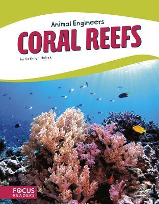 Coral Reefs (Focus Readers: Animal Engineers: Beacon Level)