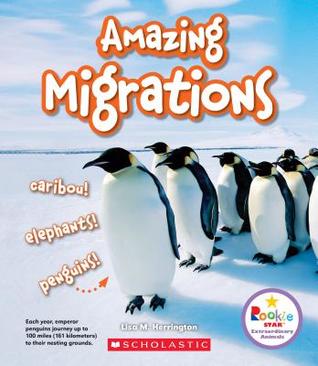 Amazing Migrations: On the Move with Elephants, Penguins, and Other Travelers (Rookie Starextraordinary Animals)