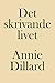 Det skrivande livet by Annie Dillard