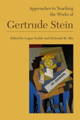 Approaches to Teaching the Works of Gertrude Stein (Approaches to Teaching World Literature)