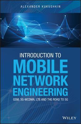 Introduction to Mobile Network Engineering: GSM, 3G-WCDMA, LTE and the Road to 5G (*Unallocated*)