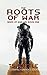 The Roots of War by T.S.  Hottle
