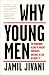 Why Young Men: The Dangerous Allure of Violent Movements and What We Can Do About It