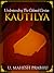 Kautilya: Understanding the Colossal Genius (Volume 1)