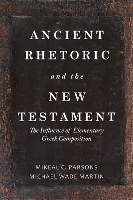 Ancient Rhetoric and the New Testament: The Influence of Elementary Greek Composition (Paperback)