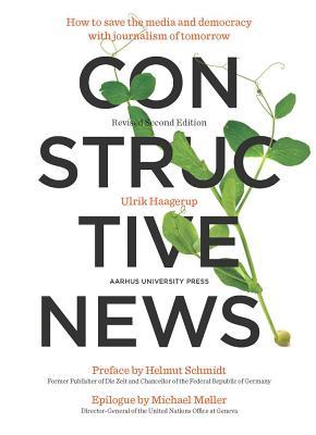 Constructive News: How to save the media and democracy with journalism of tomorrow (Paperback)