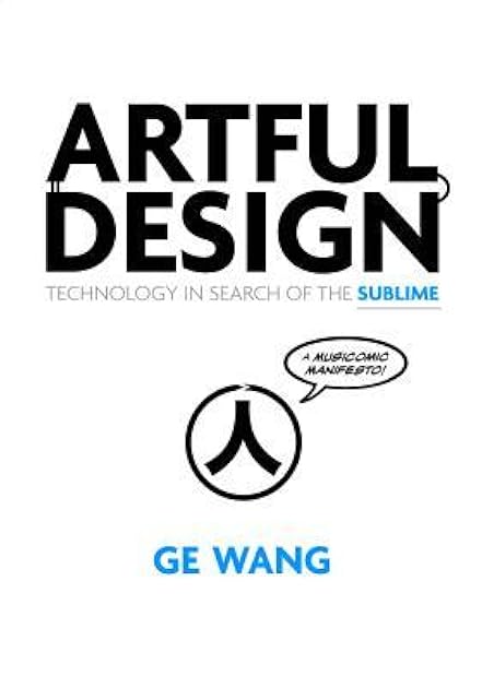 Artful Design: Technology in Search of the Sublime, A MusiComic Manifesto