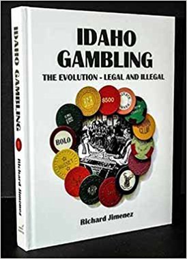 Idaho Gambling: the evolution: legal and illegal (Hardcover)