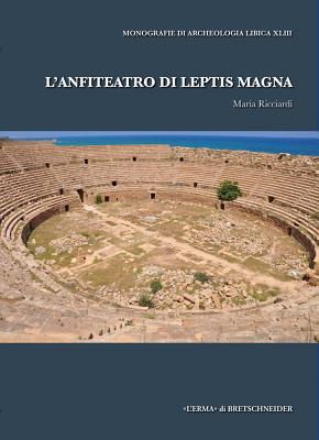 L'Anfiteatro di Leptis Magna (Monografie Di Archeologia Libica, 43) (Italian Edition)