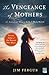 The Vengeance of Mothers The Journals of Margaret Kelly & Molly McGill A Novel by Jim Fergus