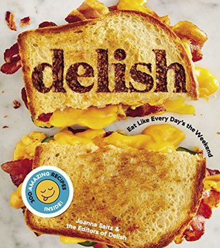 Delish: Eat Like Every Day's the Weekend (Kindle Edition)
