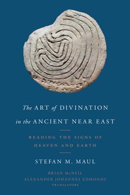 The Art of Divination in the Ancient Near East: Reading the Signs of Heaven and Earth (Hardcover)
