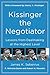 Kissinger the Negotiator: Lessons from Dealmaking at the Highest Level [Paperback] [Jan 01, 2018] James K. Sebenius; R. Nicholas Burns; Robert H. Mnookin and Henry Kissinger