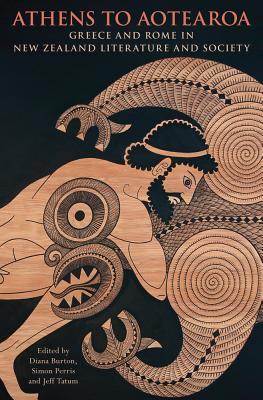 Athens to Aotearoa: Greece and Rome in New Zealand Literature and Society (Paperback)