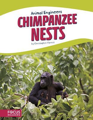 Chimpanzee Nests (Focus Readers: Animal Engineers: Beacon Level)