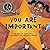 You Are Important (You Are ...