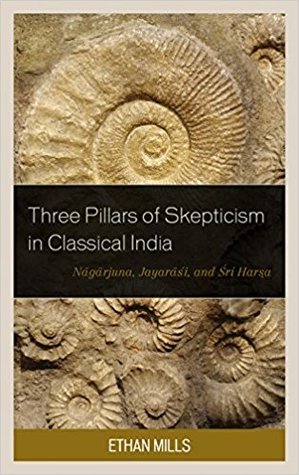 The Three Pillars of Skepticism in Classical India: Nāgārjuna, Jayarāśi, and Śrī Harṣa (Hardcover)