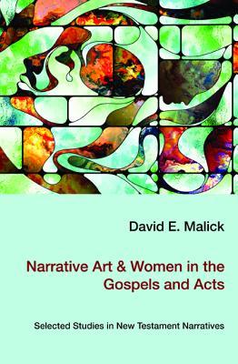 Narrative Art & Women in the Gospels and Acts: Selected Studies in New Testament Narratives (Paperback)