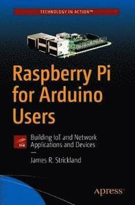 Raspberry Pi for Arduino Users: Building IoT and Network Applications and Devices (Paperback)