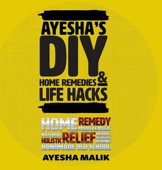 Ayesha's DIY Home Remedies and Life Hacks