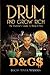 Drum and Grow Rich: How To Get Paying Gigs, Find & Nail Auditions, & Create Passive Income While you Tour