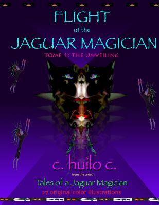 Flight of Jaguar Magician: Tome 1: The Initiation (Tales of a Jaguar Magician)