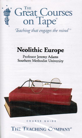 The Great Courses - Neolithic Europe - Jeremy Adams