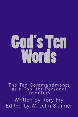 God's Ten Words: The Ten Commandments as a Tool for Personal Inventory (Practice These Principles)