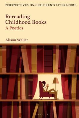 Rereading Childhood Books: A Poetics (Bloomsbury Perspectives on Children's Literature)