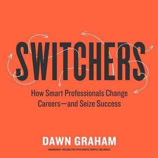 Switchers Lib/E: How Smart Professionals Change Careers-And Seize Success