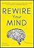 Rewire Your Mind: Stop Overthinking. Reduce Anxiety and Worrying. Control Your Thoughts To Make Better Decisions. (Mental Discipline Book 2)