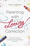 Parenting with Loving Correction by Sam Crabtree