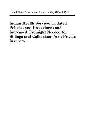 Indian Health Service: Updated Policies and Procedures and Increased Oversight Needed for Billings and Collections from Private Insurers