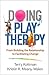 Doing Play Therapy: From Building the Relationship to Facilitating Change (Creative Arts and Play Therapy)