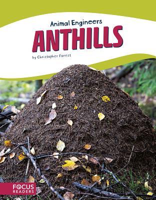 Anthills (Focus Readers: Animal Engineers: Beacon Level)