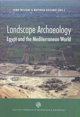 Landscape Archaeology: Egypt and the Mediterranean World (Bibliotheque D'etude, 169) (English and French Edition)