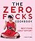 The Zero Fucks Cookbook