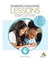 Learning Challenge Lessons, Elementary: 20 Lessons to Guide Young Learners Through the Learning Pit Learning Challenge Lessons, Elementary: 20 Lessons to Guide Young Learners Through the Learning Pit