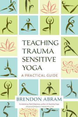Teaching Trauma-Sensitive Yoga: A Practical Guide (Paperback)
