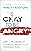 It's Okay to Be Angry: A Wo...