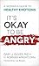 It's Okay to Be Angry by Gary J. Oliver
