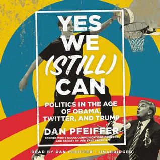 Yes We (Still) Can: Politics in the Age of Obama, Twitter, and Trump