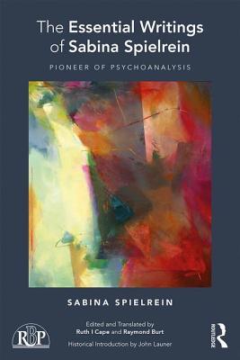 The Essential Writings of Sabina Spielrein: Pioneer of Psychoanalysis (Relational Perspectives Book Series)