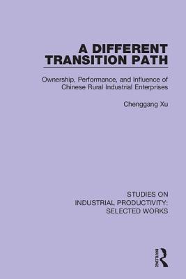 A Different Transition Path: Ownership, Performance, and Influence of Chinese Rural Industrial Enterprises (Studies on Industrial Productivity: Selected Works)