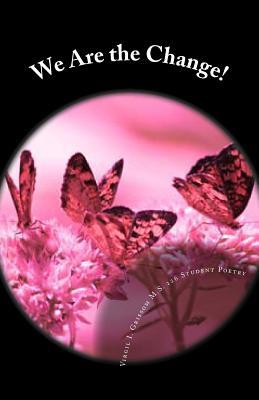 We Are the Change!: Poetry by the 8th Grade of Virgil I. Grissom MS 226