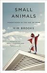 Small Animals by Kim Brooks