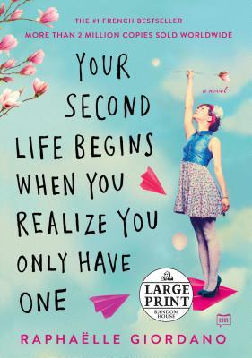 Your Second Life Begins When You Realize You Only Have One (Random House Large Print)