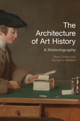 The Architecture of Art History: A Historiography (History of Art and Architecture)