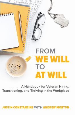 From We Will to At Will: A Handbook for Veteran Hiring, Transitioning, and Thriving in the Workplace